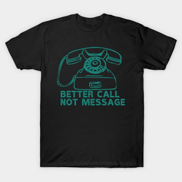 Better call not message T-Shirt by Merchenland